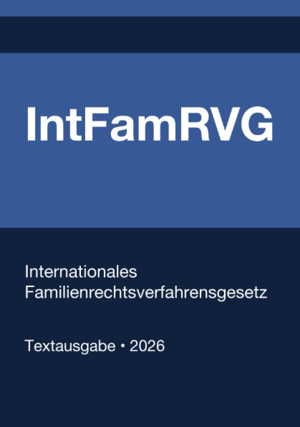IntFamRVG - Internationales Familienrechtsverfahrensgesetz (Deutschland) 2026: Vollständiger Gesetzestext in aktueller Fassung • Ohne Kommentare • Systematisch gegliedert