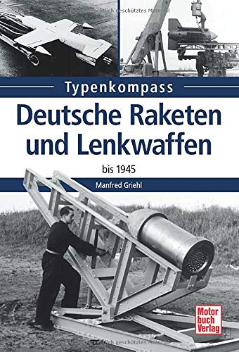 Deutsche Raketen und Lenkwaffen: bis 1945 (Typenkompass) Deutsche Raketen und Lenkwaffen: bis 1945 (Typenkompass)
