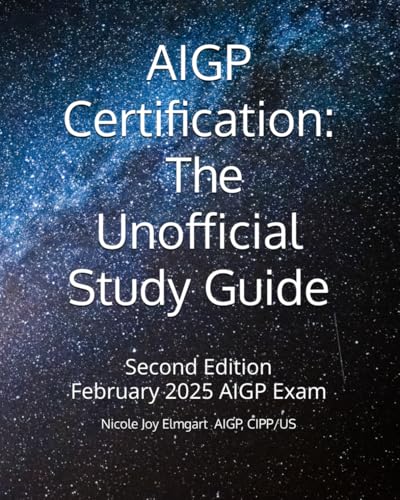AIGP Certification: The Unofficial Study Guide: 2025 Addition Aligned with the February 2025 AIGP Examination