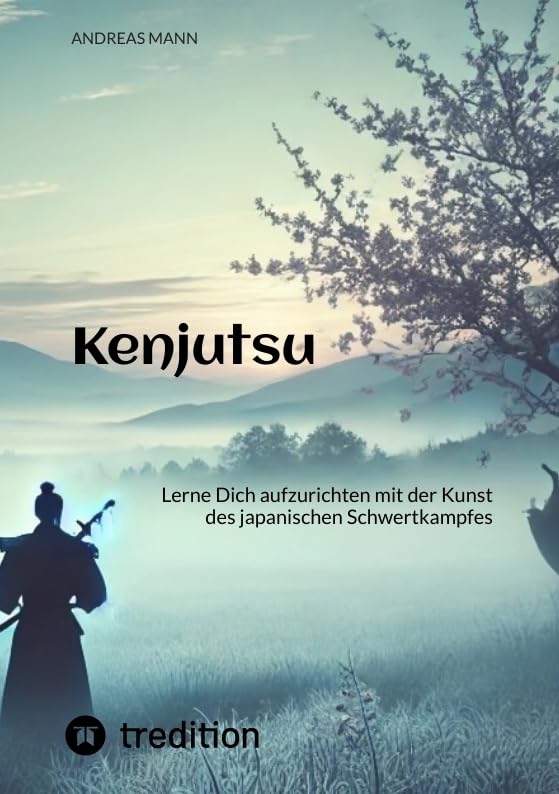 Kenjutsu: Lerne Dich aufzurichten mit der Kunst des japanischen Schwertkampfes