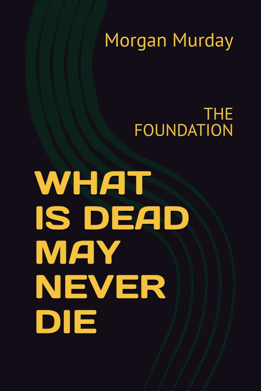 WHAT IS DEAD MAY NEVER DIE: THE FOUNDATION