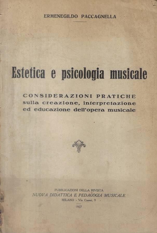 Estetica e psicologia musicale. Considerazioni partiche sulla creazione, interpretazione ed educazione dell'opera musicale.