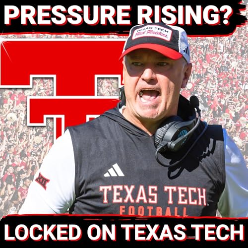 Is the pressure AMPLIFIED for the Red Raiders minus Brendan Sorsby? | Locked On Texas Tech Podcast