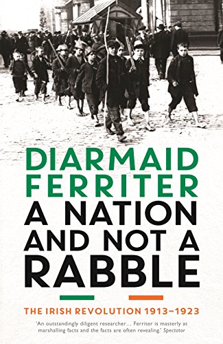 A Nation and not a Rabble: The Irish Revolution 1913-23