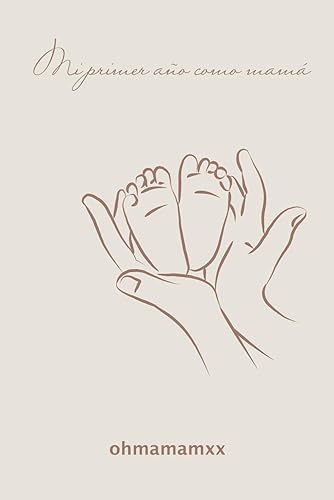 Mi primer año como mamá (Spanish Edition)