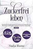 Zuckerfrei leben: Zuckerfreie Ernährung & die Zuckersucht beenden mit den besten Methoden - Endlich Zucker frei Leben inkl. 3 Boni: 40-Tage-Challenge - ... (Buch & Bücher über Zuckerfrei leben 1)