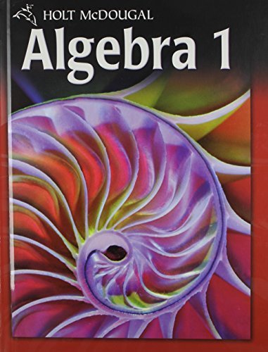 Holt McDougal Algebra 1 by Edward B. Burger, David J. Chard, Paul A. Kennedy, Steven J. Leinwand, Freddie L. Renfro, Tom W. Roby, Bert K. Waits(January 1, 2011) Hardcover