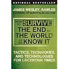 How to Survive the End of the World as We Know It: Tactics, Techniques, and Technologies for Uncertain Times