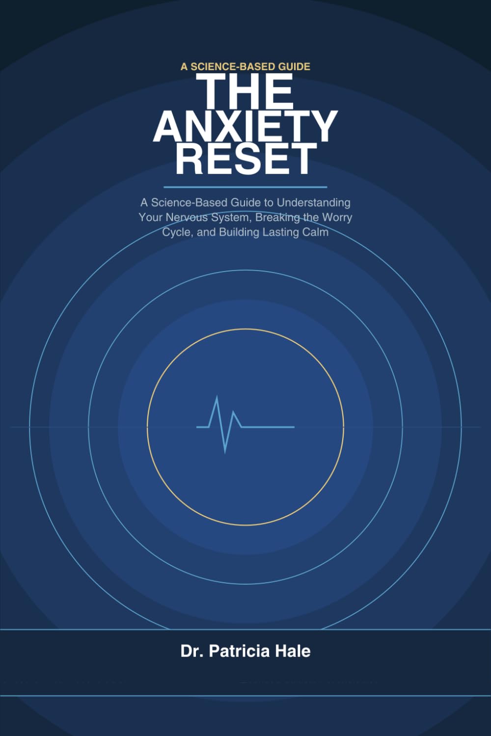 The Anxiety Reset: A Science-Based Guide to Understanding Your Nervous System, Breaking the Worry Cycle, and Building Lasting Calm