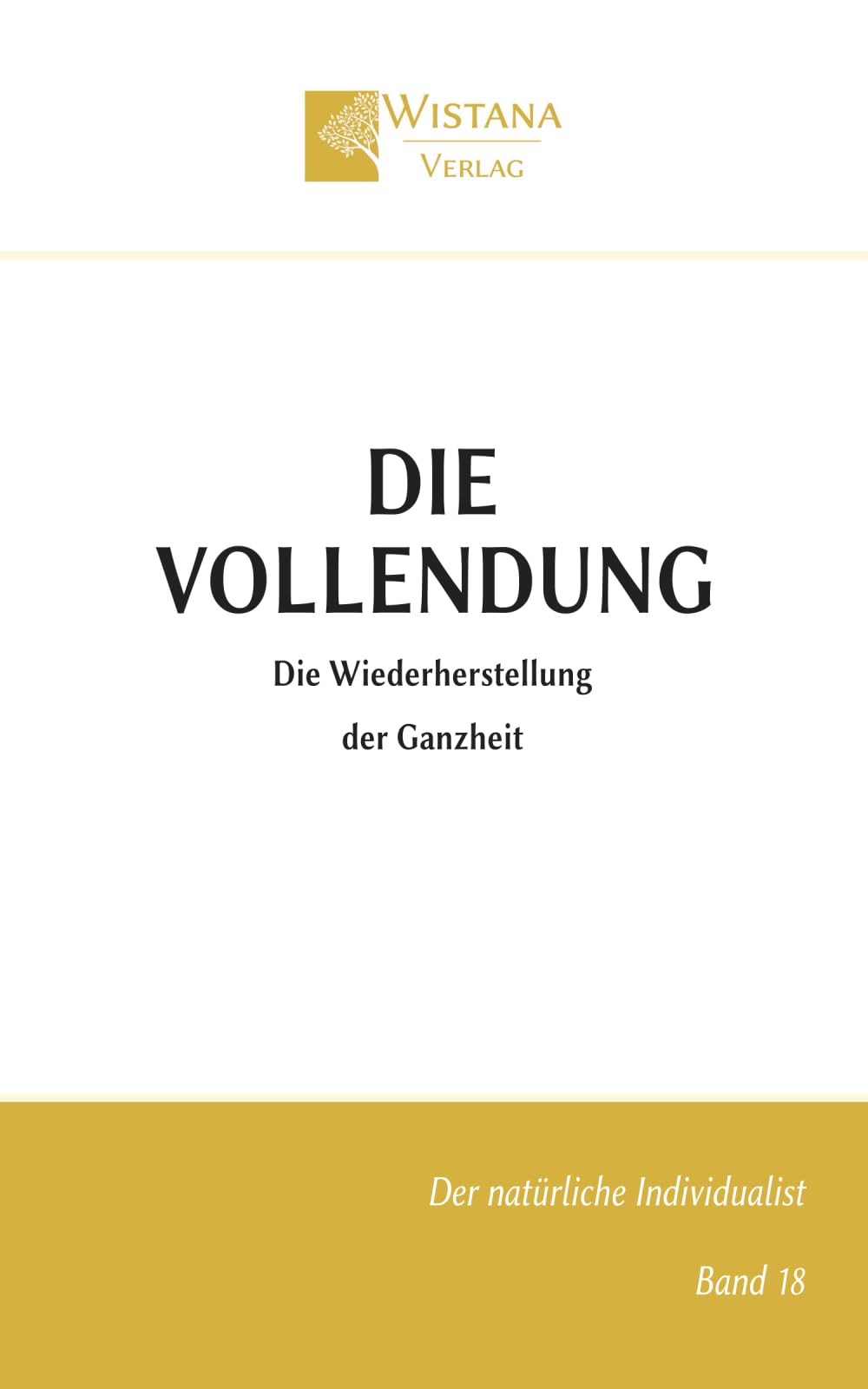 Die Vollendung: Die Wiederherstellung der Ganzheit (Der natürliche Individualist)