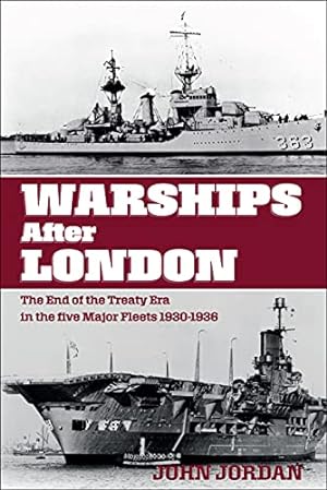 Warships After London: The End of the Treaty Era in the Five Major Fleets, 1930–1936