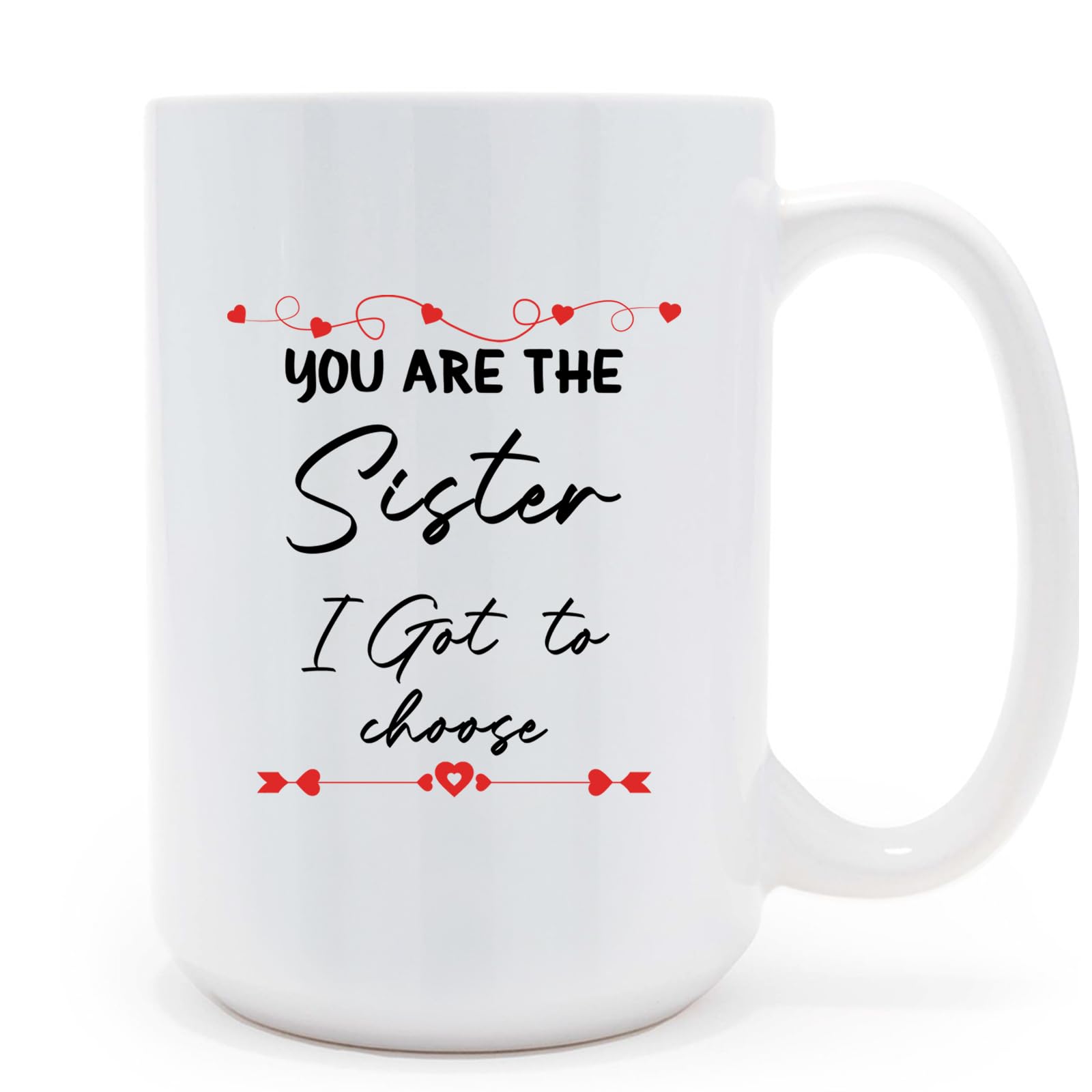 Mycheny 'You are The Sister I Got to Choose' Heartfelt Coffee Mug - White 15oz Gift for Sisters, Heart Design with Red Arrows & Cursive Quote, Sentimental Family Keepsake for Birthdays, Holidays