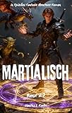 Martialisch:Ein Episches Fantasie Abenteuer Roman(Band 27)