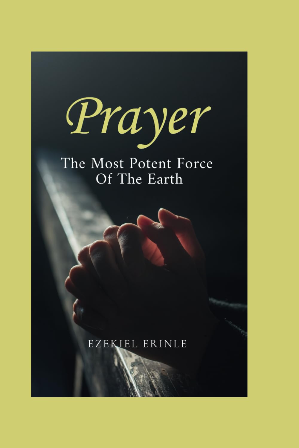 PRAYER: THE MOST POTENT FORCE ON THE EARTH