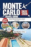 Monte Carlo Travel Guide 2025 - 2026: Journey through picturesque harbors, glamorous lifestyles, and authentic adventures in Europe’s sunlit paradise.
