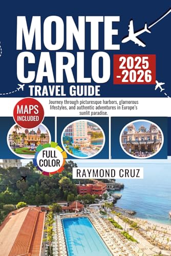 Monte Carlo Travel Guide 2025 - 2026: Journey through picturesque harbors, glamorous lifestyles, and authentic adventures in Europe’s sunlit paradise.
