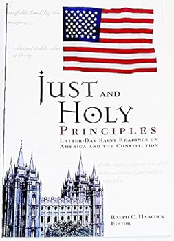 Paperback Just and Holy Principles: Latter-Day Saint Readings on America and the Constitution Book