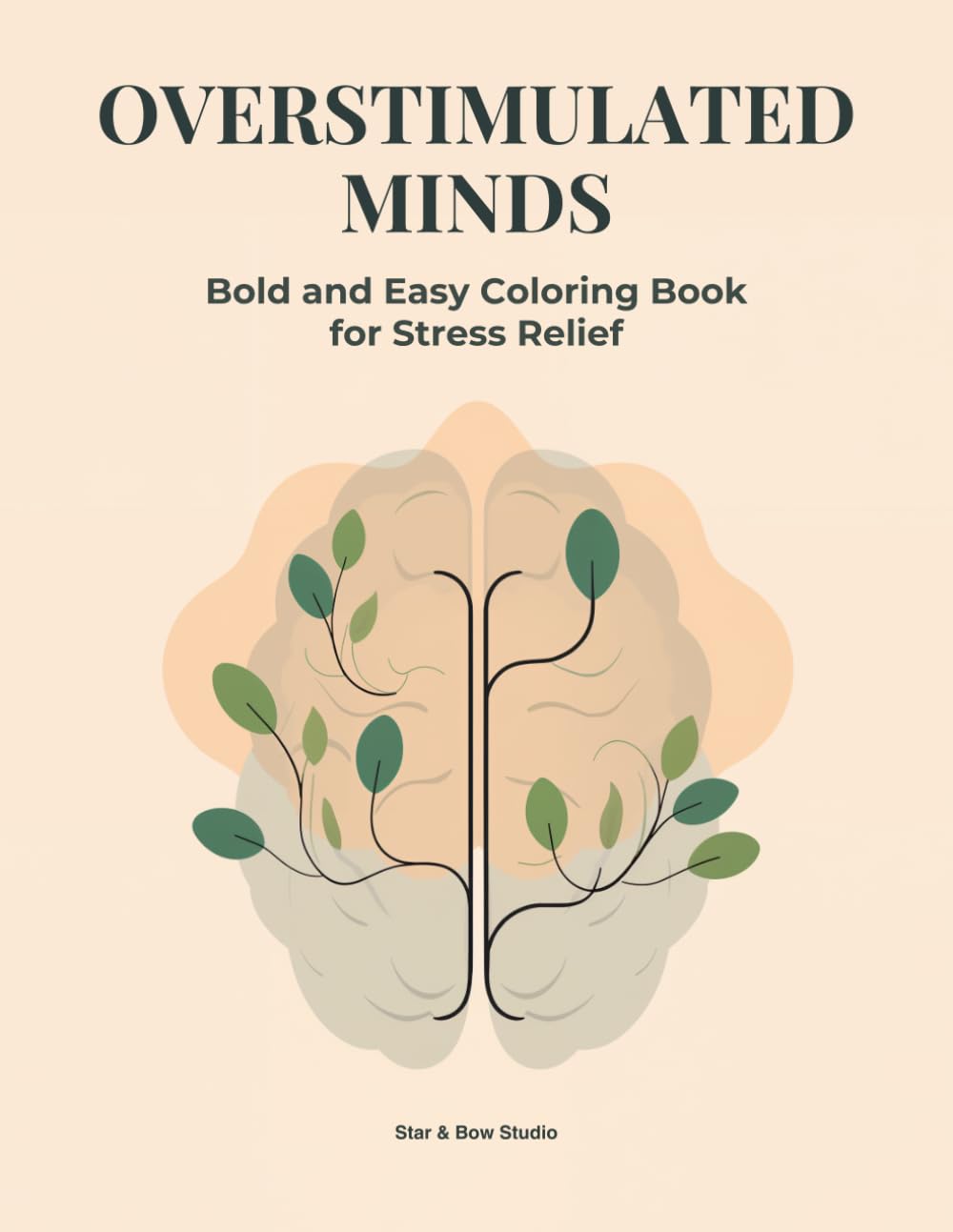 Overstimulated Minds: Minimalist Coloring Book for Stress Relief: Simple Shapes and Clean Designs for Relaxation and Mindful Calm | Bold and Easy Coloring Book for Beginners and Adults (Volume 1)