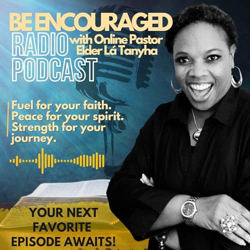Couverture de Be Encouraged Radio-Podcast with Online Pastor-Elder L&agrave; Tanyha