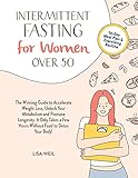 Intermittent Fasting For Women Over 50: The Winning Guide To Accelerate Weight Loss, Unlock Your...