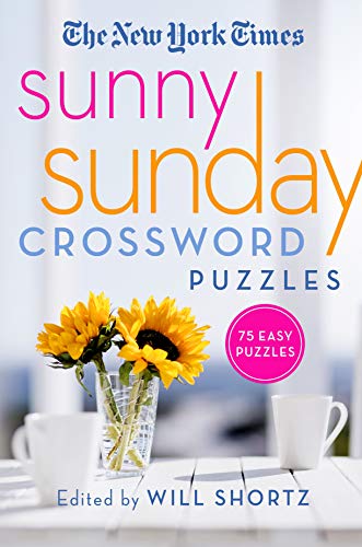 The New York Times Sunny Sunday Crossword Puzzles: 75 Sunday Puzzles The New York Times Sunny Sunday Crossword Puzzles: 75 Sunday Puzzles