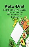Keto-Diät-Kochbuch für Anfänger : Preisgünstige, leckere und supereinfache Heißluftfritteuse-Rezepte für Fortgeschrittene