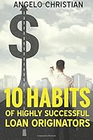 10 Habits of Highly Successful Loan Originators 1541376005 Book Cover