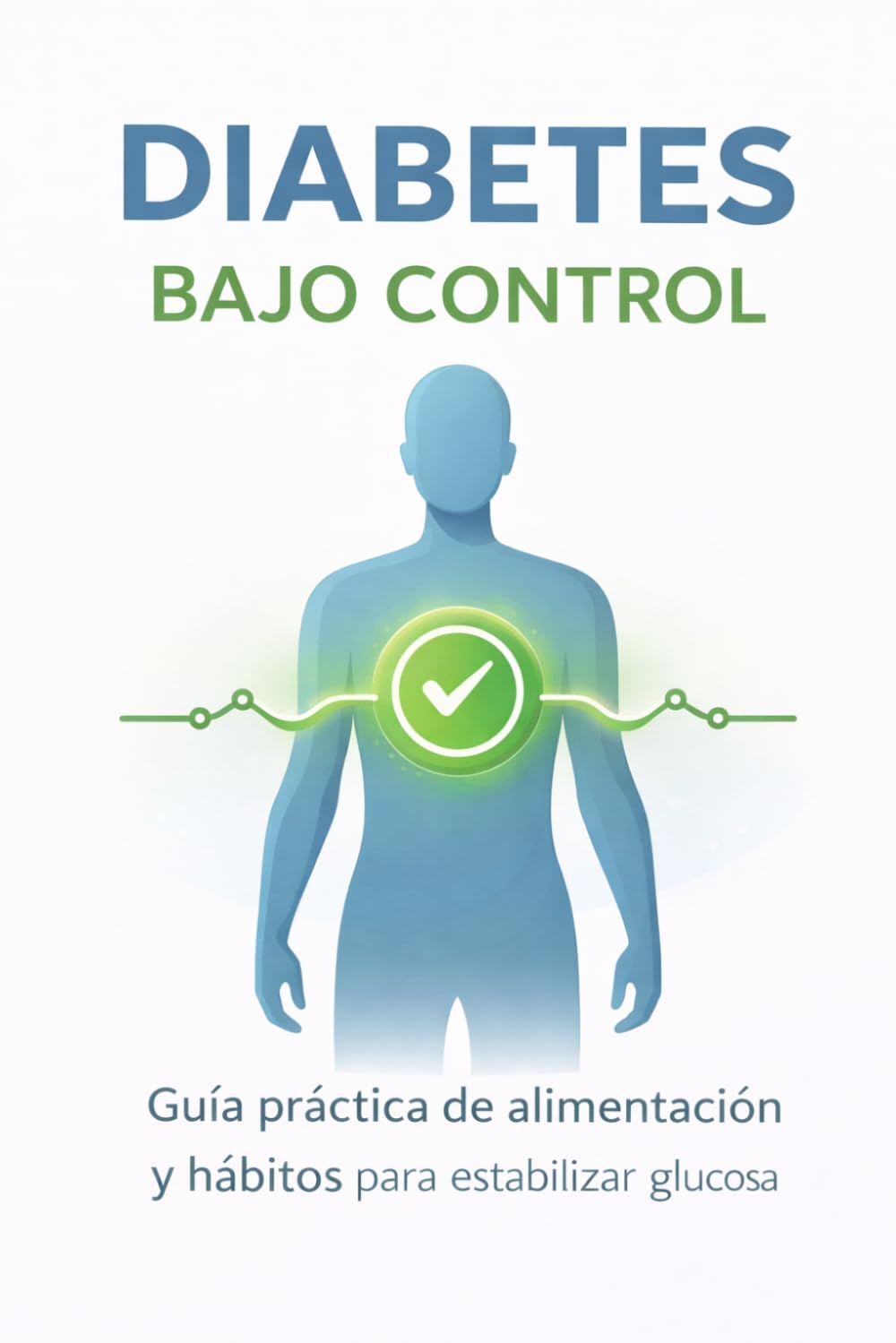 Diabetes bajo control: Guía práctica de alimentación y hábitos para estabilizar la glucosa