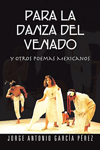 Para La Danza Del Venado: Y Otros Poemas Mexicanos (Spanish Edition)