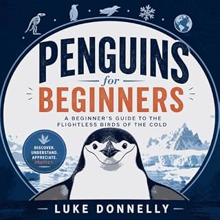 Penguins for Beginners: A Beginner's Guide to the Flightless Birds of the Cold cover art