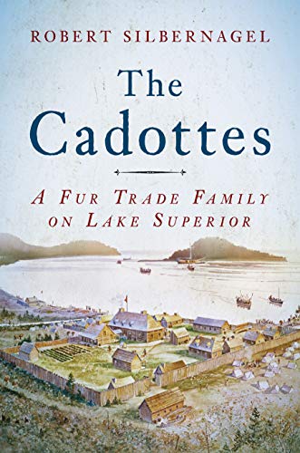 The Cadottes: A Fur Trade Family on Lake Superior The Cadottes: A Fur Trade Family on Lake Superior