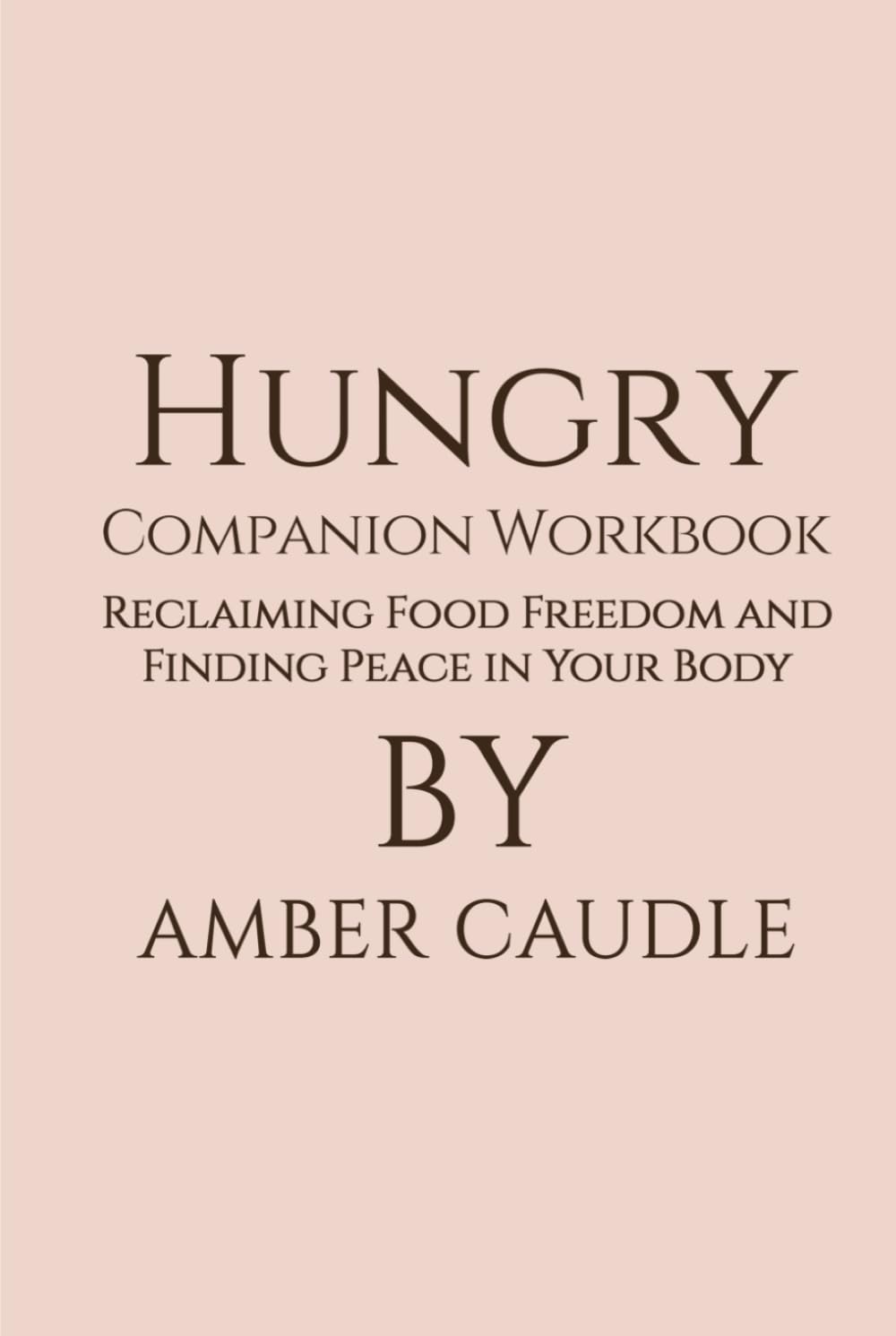 Hungry Companion Workbook: Reclaiming Food Freedom and Finding Peace in Your Body
