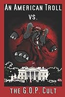An American Troll vs. the GOP Cult 1980960550 Book Cover