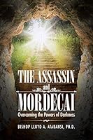 The Assassin and Mordecai: Overcoming the Powers of Darkness 1504927338 Book Cover