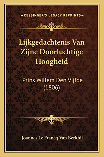 Lijkgedachtenis Van Zijne Doorluchtige Hoogheid: Prins Willem Den Vijfde (1806) (Dutch Edition)