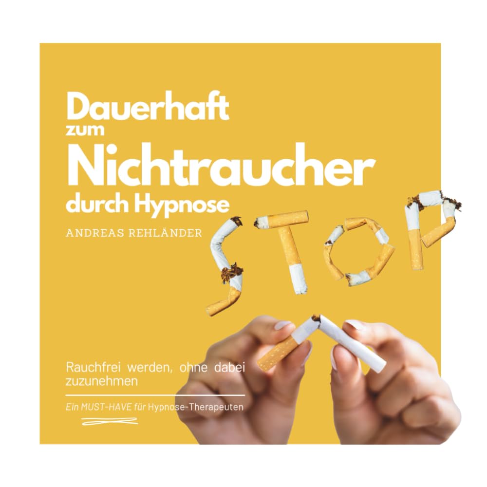 Dauerhaft zum Nichtraucher durch Hypnose: Rauchfrei werden, ohne dabei zuzunehmen (Fachbuchreihe Hypnose – Expertenwissen)