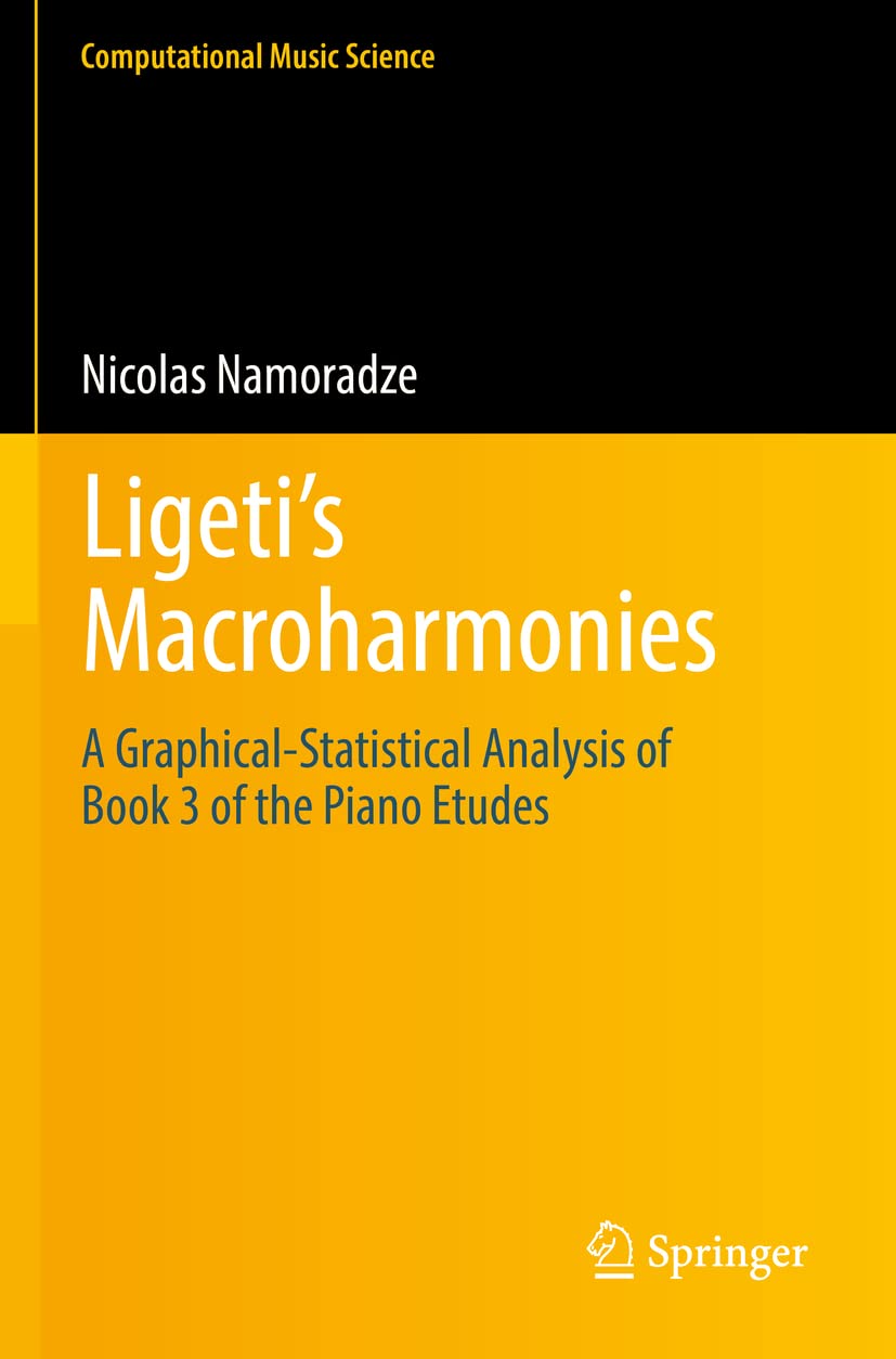 Ligeti’s Macroharmonies: A Graphical-Statistical Analysis of Book 3 of the Piano Etudes (Computational Music Science)