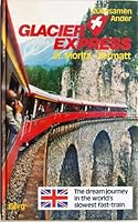 Glacier Express St. Moritz-Zermatt/ The Dream Journey in the World's Slowest Fast-Train 3763405763 Book Cover