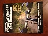Physical Fitness and Wellness - 3rd Edition: Changing the Way You Look, Feel and Perform