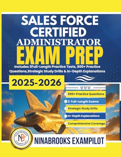SALESFORCE CERTIFIED ADMINISTRATOR EXAM PREP 2025-2026: Includes 3 Full-Length Practice