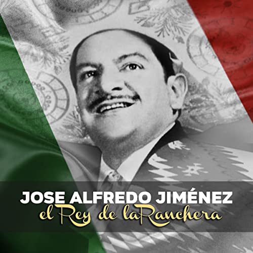 El Rey de la Ranchera by José Alfredo Jiménez on Amazon Music Unlimited