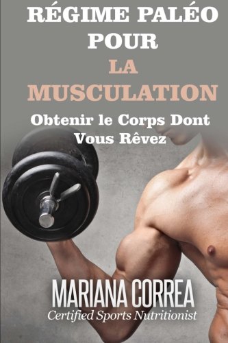 REGIME PALEO Pour la MUSCULATION: Obtenir le corps dont vous revez
