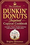 The Unofficial Dunkin’ Donuts-Inspired Copycat Cookbook: Iced Coffee • Donuts • Breakfast...