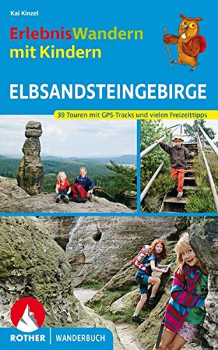 ErlebnisWandern mit Kindern Elbsandsteingebirge: Mit vielen spannenden Freizeittipps. 39 Touren mit ErlebnisWandern mit Kindern Elbsandsteingebirge: Mit vielen spannenden Freizeittipps. 39 Touren mit