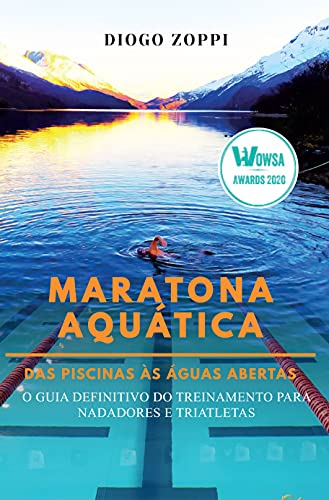 Maratona Aquática das Piscinas às Águas Abertas: O Guia Definitivo do Treinamento para Nadadores e T