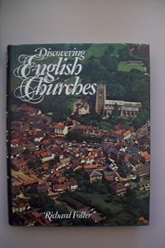 Discovering English Churches: A Beginner's Guide to the Story of the Parish Church from Before the Conquest to the Gothic Revival