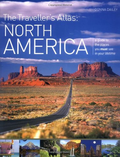 North America (The Traveller's Atlas: A Guide to the Places You Must See in Your Lifetime)