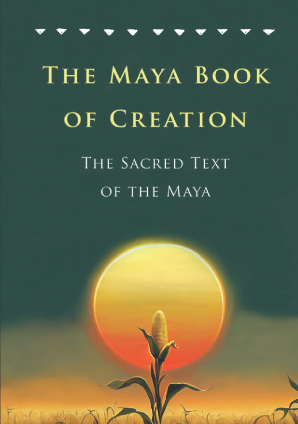 The Maya Book of Creation: The Sacred Text of the Maya: A New Translation of the Popol Vuh (Pre-Columbian Literature)