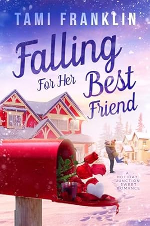 Falling For Her Best Friend: A Sweet Small Town Romance (Love in Holiday Junction Book 1)