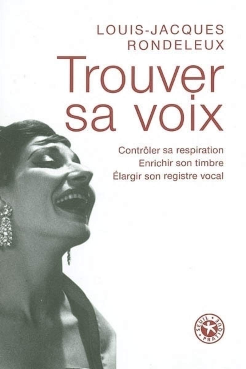Trouver sa voix. Contrôler sa respiration, enrichir son timbre, élargir son registre vocal